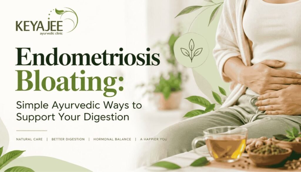 Endometriosis Bloating: Simple Ayurvedic Ways to Support Your Digestion